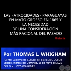 LAS ATROCIDADES PARAGUAYAS EN MATO GROSSO EN 1865 Y LA NECESIDAD DE UNA CONSIDERACIN MS RACIONAL DEL PASADO - Por THOMAS L. WHIGHAM - Domingo, 16 de Mayo de 2021